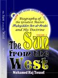 THE SUN FROM THE WEST: Biography of the Greatest Master Muhyiddin Ibn Al-Arabi and His Doctrine by Mohamed Haj Yousef